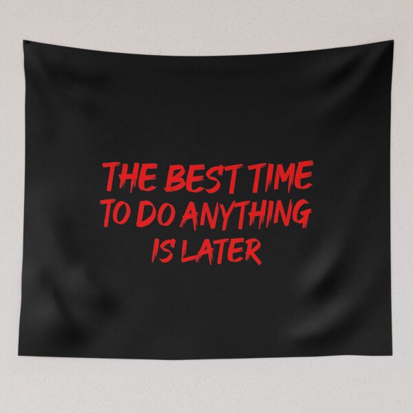 Item preview, The Best Time To Do Anything Is Later designed and sold by ZAstore.