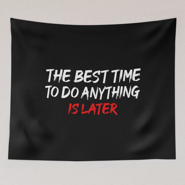 Item preview, The Best Time To Do Anything Is Later designed and sold by ZAstore.