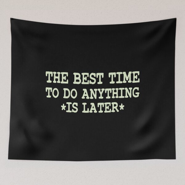 Item preview, The Best Time To Do Anything Is Later designed and sold by ZAstore.