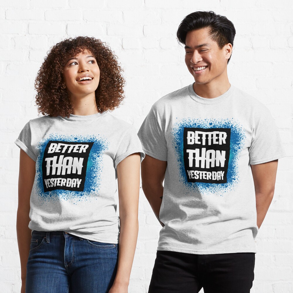 better than yesterday shirt