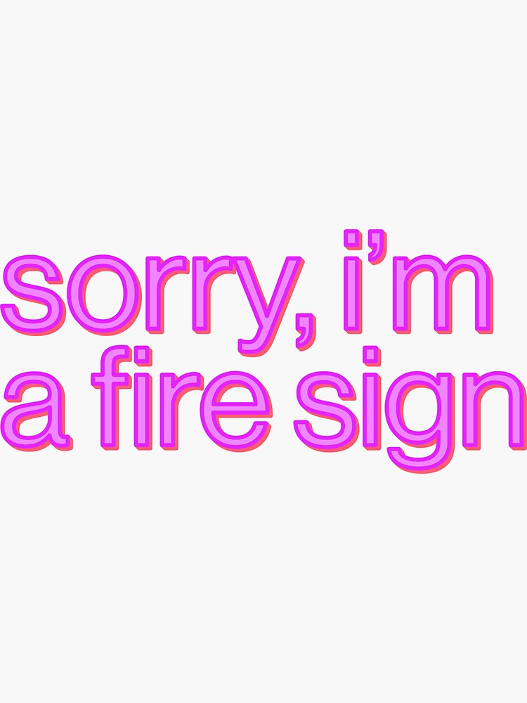 sorry-i-m-a-fire-sign-zodiac-hip-sassy-sticker-by-thefrshmachine