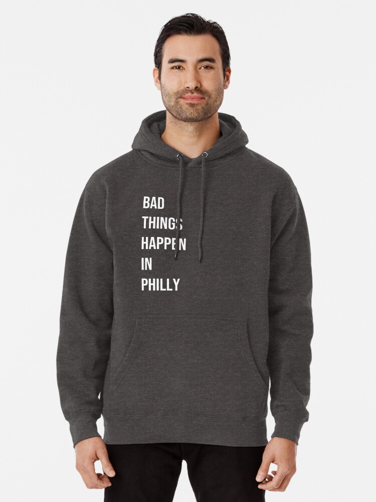 bad things happen in philly sweatshirt