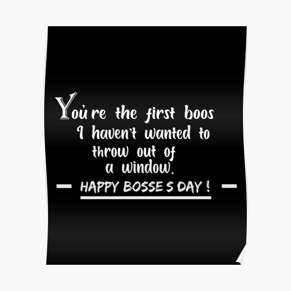 Póster «eres el primer jefe que no he querido tirar de un regalo feliz