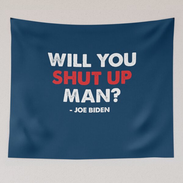 Item preview, Will You Shut Up Man? Joe Biden Quote designed and sold by MoopCatSwag.