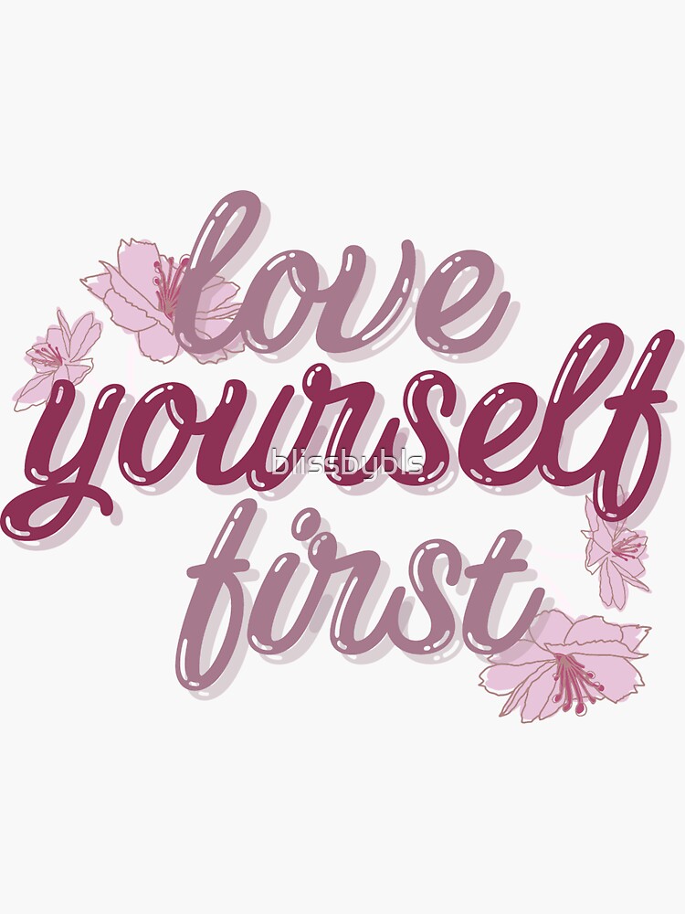 "Love Yourself First with Flowers" Sticker by blissbybls Redbubble