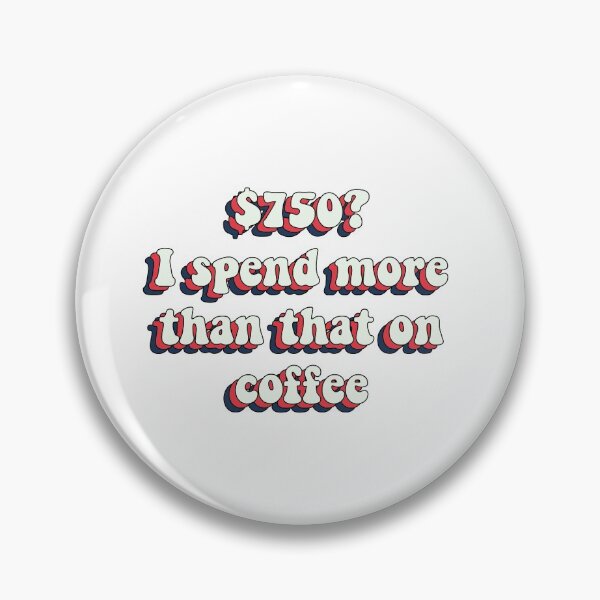 Item preview, 750 Dollars I Spend More On Coffee designed and sold by LeBebArt.