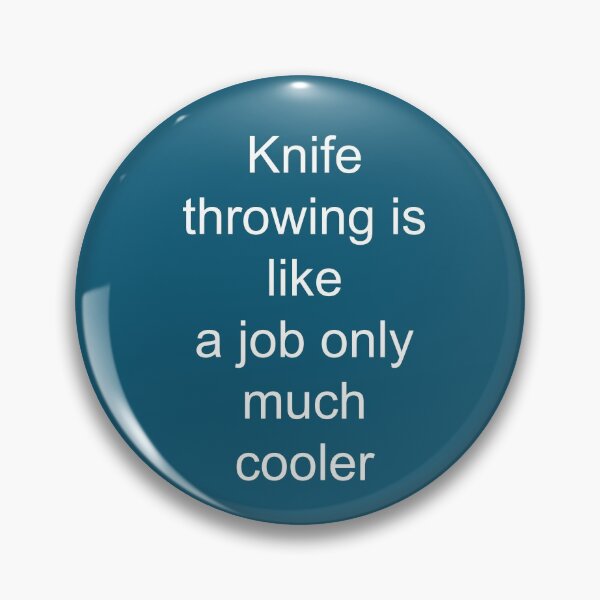 Item preview, Knife Throwing-Like A Job Only Much Cooler designed and sold by Sugar-Magnolia.
