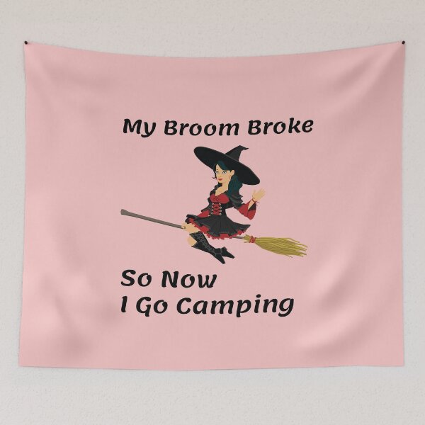 Item preview, My Broom Broke so now i go Camping designed and sold by amrmab.