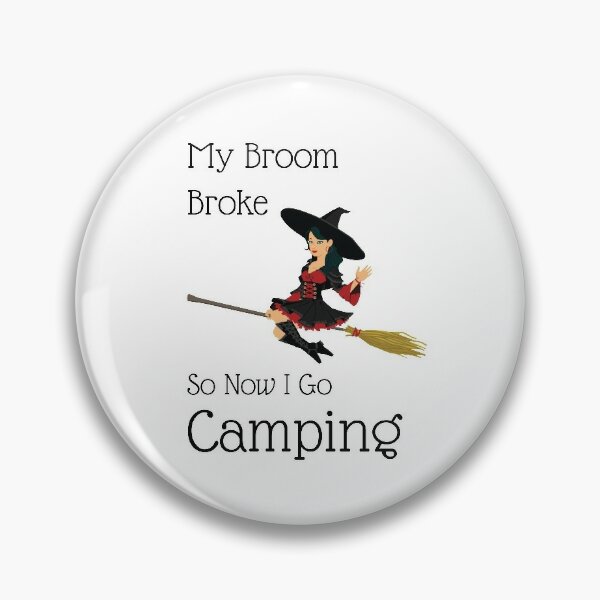 my broom broke so now i go camping