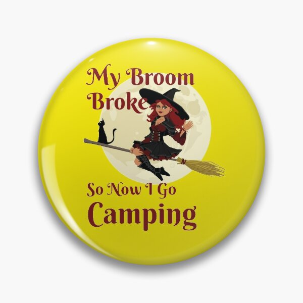 my broom broke so now i go camping