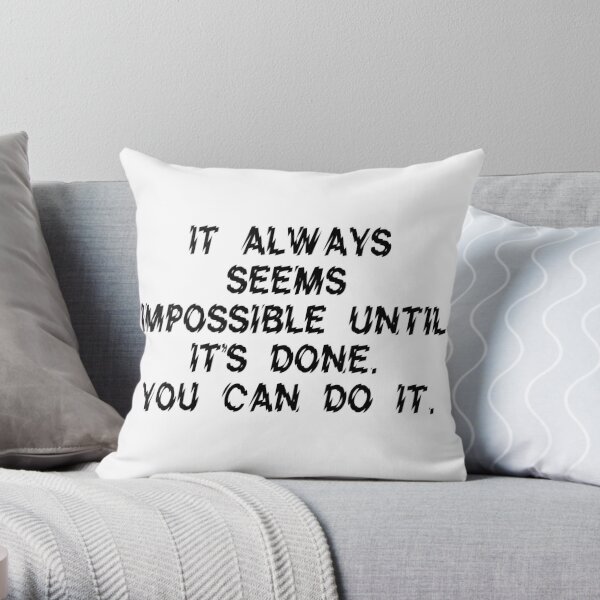It always seems impossible until it’s done. You can do it. | Motto For Resilience And Positivity Throw Pillow