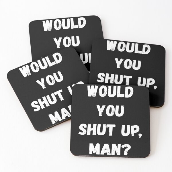 Item preview, Would You Shut Up Man designed and sold by momsnpops.