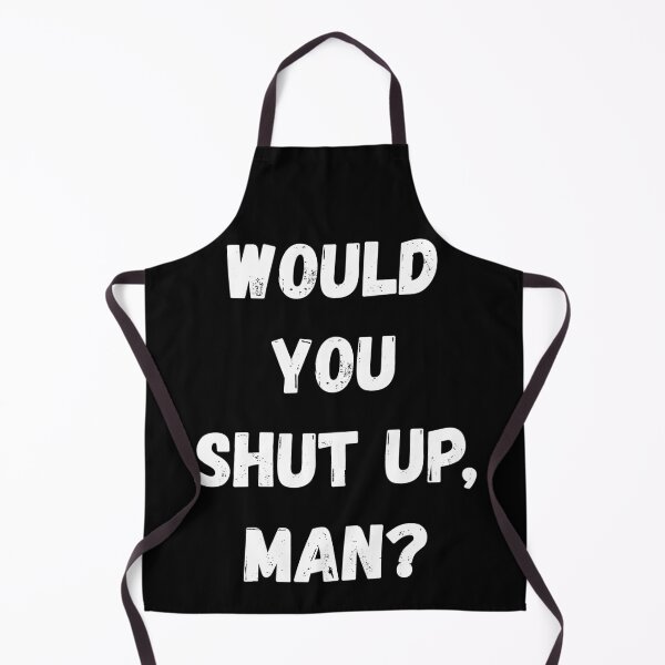 Item preview, Would You Shut Up Man designed and sold by momsnpops.