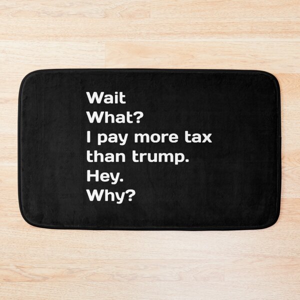 Item preview, Wait What I Pay More Tax Than Trump designed and sold by somebasic.