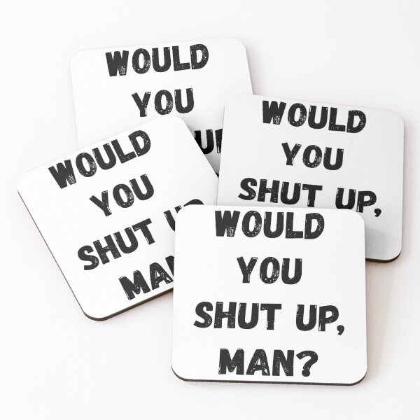 Item preview, Would You Shut Up Man designed and sold by momsnpops.