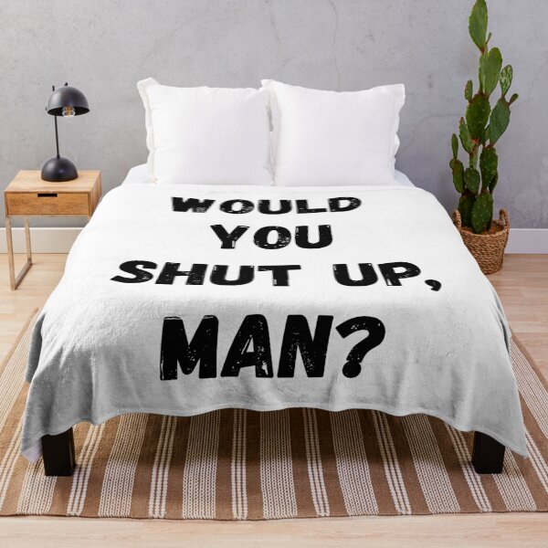 Item preview, Would You Shut Up Man designed and sold by momsnpops.