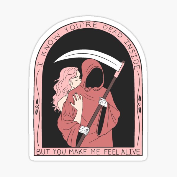 I Know You Re Dead Inside But You Make Me Feel Alive Sticker By Graphicsbygab Redbubble
