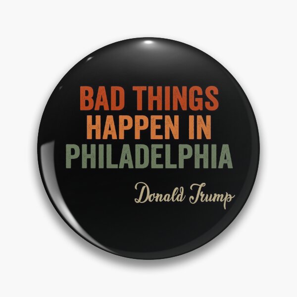 Item preview, Bad Things Happen In Philadelphia  designed and sold by AnimaLovers.