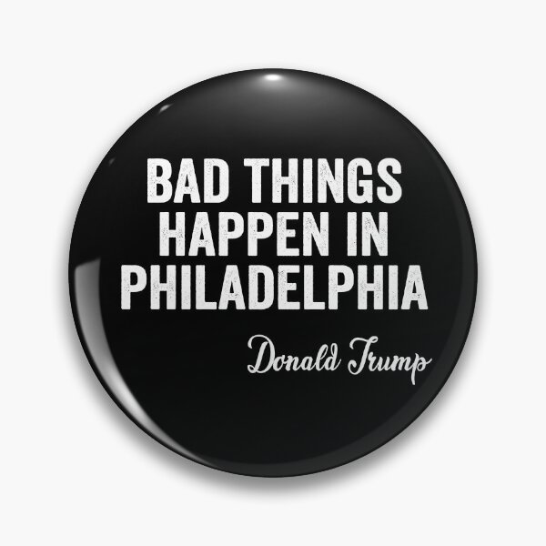 Item preview,  Bad Things Happen In Philadelphia  designed and sold by AnimaLovers.