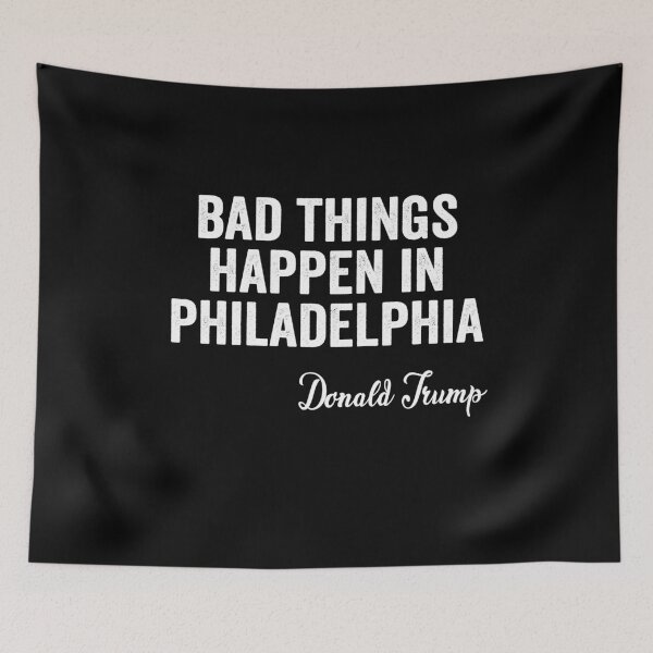 Item preview,  Bad Things Happen In Philadelphia  designed and sold by AnimaLovers.