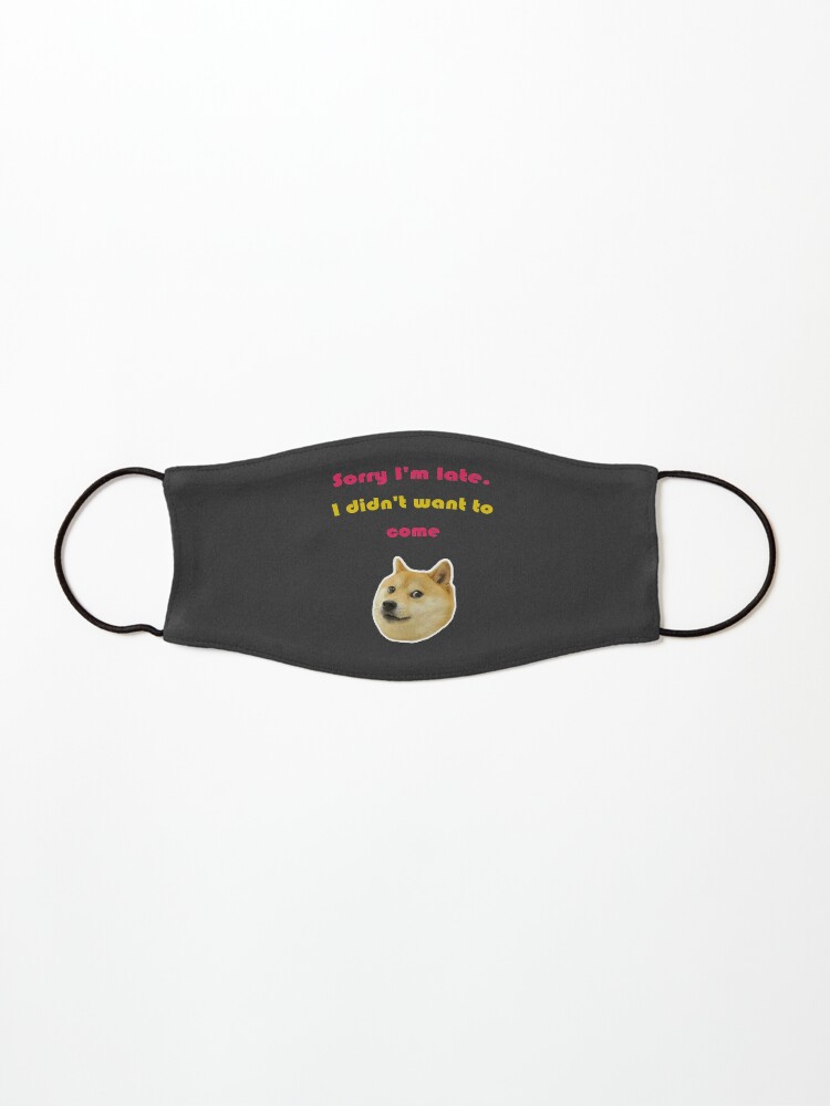 Funny Funny Dog Memes Meme Sorry I M Late I Didn T Want To Come Mask By Moodystore30 Redbubble