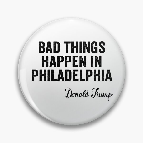 Item preview, Bad Things Happen In Philadelphia  designed and sold by AnimaLovers.