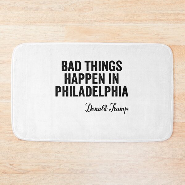 Item preview, Bad Things Happen In Philadelphia  designed and sold by AnimaLovers.