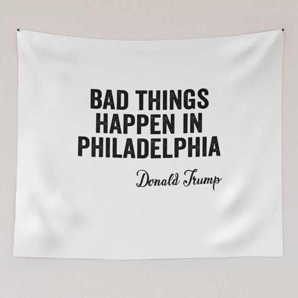 Item preview, Bad Things Happen In Philadelphia  designed and sold by AnimaLovers.