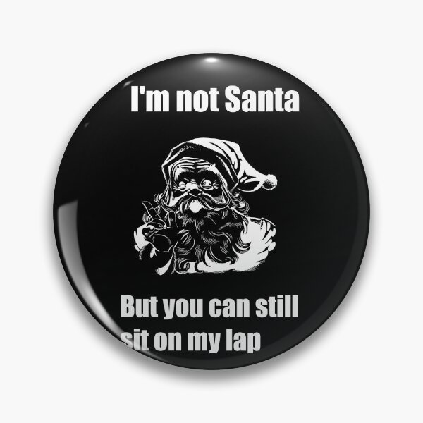 Item preview, I'm not Santa But You Can Still Sit On My Lap designed and sold by LordAudes.
