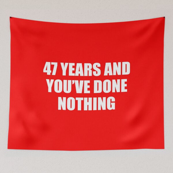 Item preview, 47 years and you've done nothing Trump Quote designed and sold by RoguePixel.