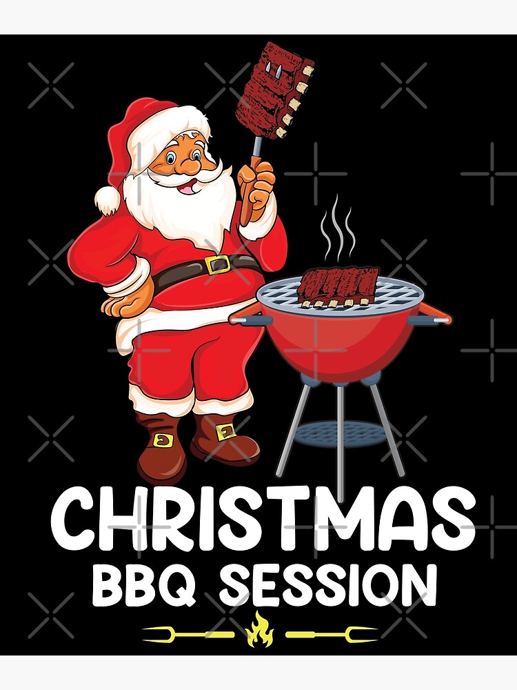 Christmas BBQ Session Tee, Funny Santa Claus Grillers Smoker Steak Barbecue  Gifts Greeting Card for Sale by PrintOfi