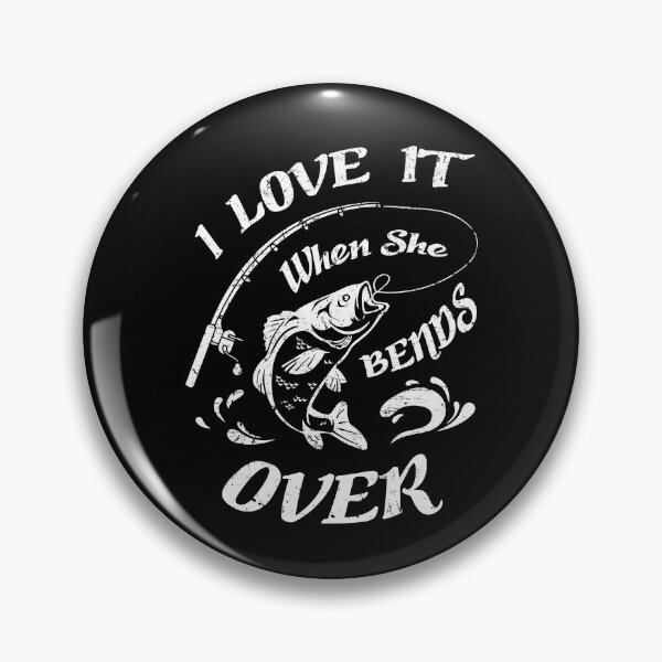 Item preview, I love it when she bends over - Fishing designed and sold by ShawnDzign.
