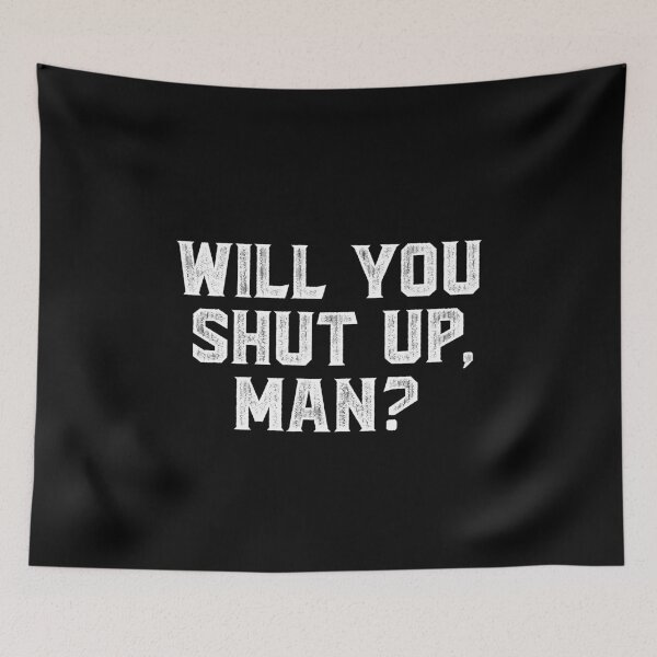 Item preview, Will you shut up man  designed and sold by kader85.