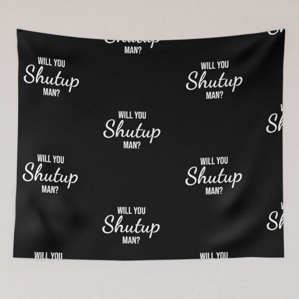 Item preview, Will You Shut Up Man designed and sold by Tridev-Designs.