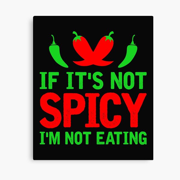 If it's not spicy I'm not eating Canvas Print