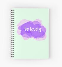 be lovely Spiral Notebook