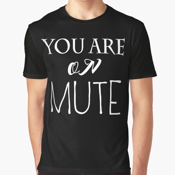 You Are On Mute Graphic T-Shirt
