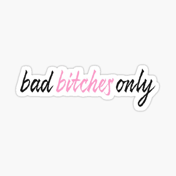 Bad Bitches Only Sticker For Sale By Annomaria Redbubble