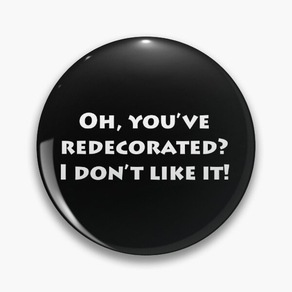 Item preview, You've redecorated, I don't like it! designed and sold by funnytshirtco.