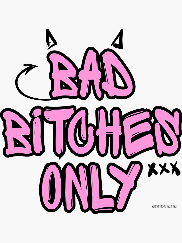 Bad Bitches Only Sticker For Sale By Annomaria Redbubble