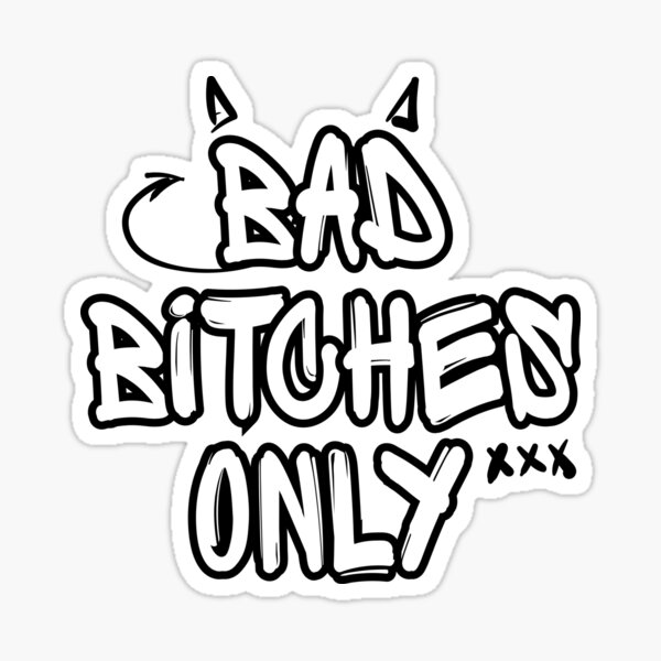 Bad Bitches Only Sticker For Sale By Annomaria Redbubble
