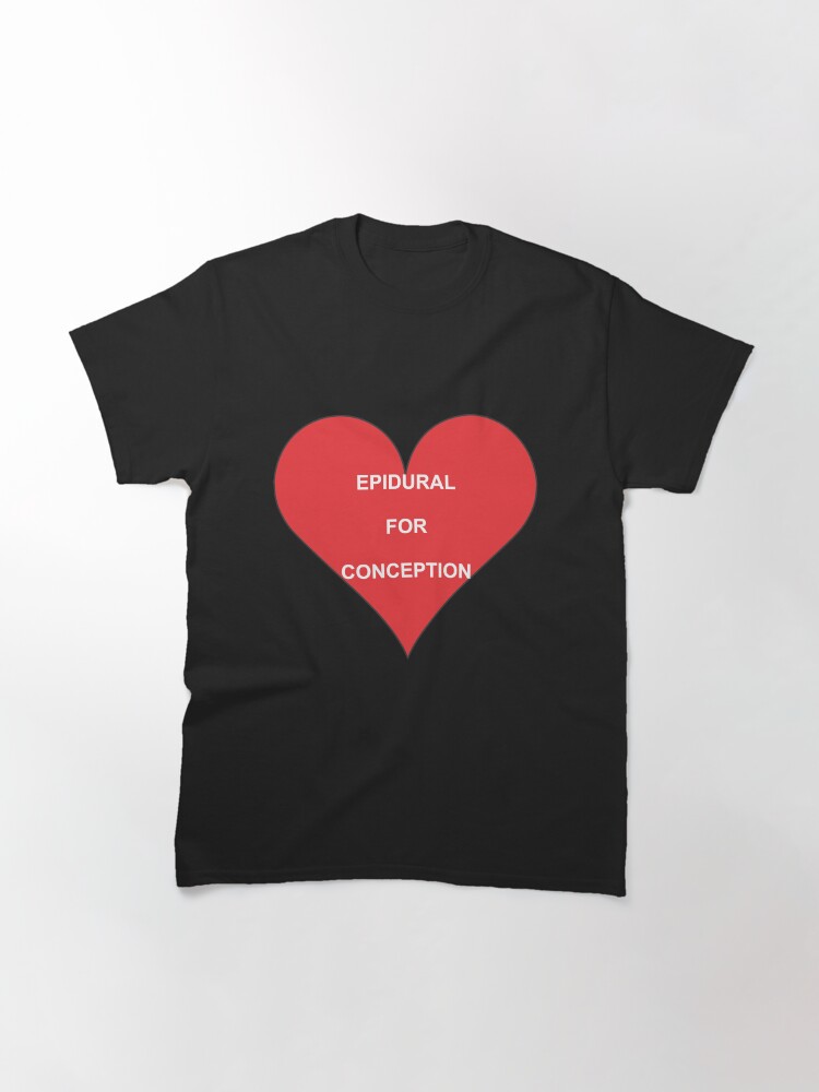 Thumbnail 3 of 7, Classic T-Shirt, Epidural Use Enjoy Conception designed and sold by JeanJohnJohn.