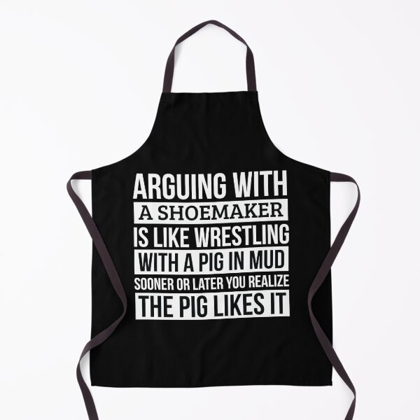 Item preview, Shoemaker Shirt, Like Arguing With A Pig in Mud Shoemaker Gifts Funny Saying Shirt Gag Gift Office Desk Boss Gift designed and sold by Orange Pieces.