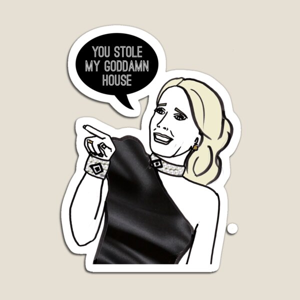 You Stole My Goddam House Magnet
