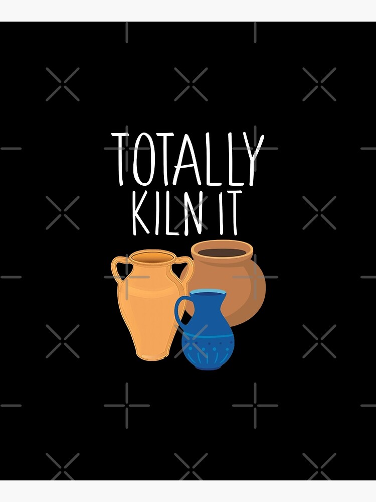 Totally Kiln It Pottery Ceramics Potter by JackCurtis1991