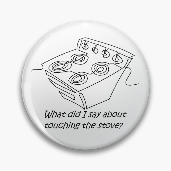 Item preview, What did I say about touching the stove designed and sold by PillowPuns.