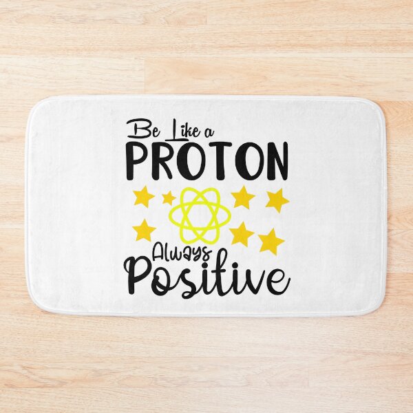 Item preview, Be Like A Proton Always Positive designed and sold by winkwink101.