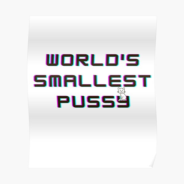 Worlds Smallest Pussy Poster By Leftoright Redbubble