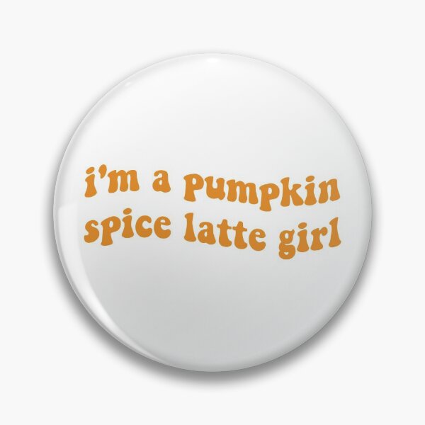 Item preview, I'm a Pumpkin Spice Latte Girl designed and sold by Libby :).