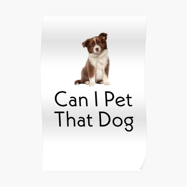 "can i pet that dog" Poster for Sale by Dogturns Redbubble